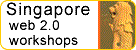 Web 2.0 Workshops in Singapore, Blogging, Podcasting, Social Networks, RSS, Vitual Worlds .. and more
